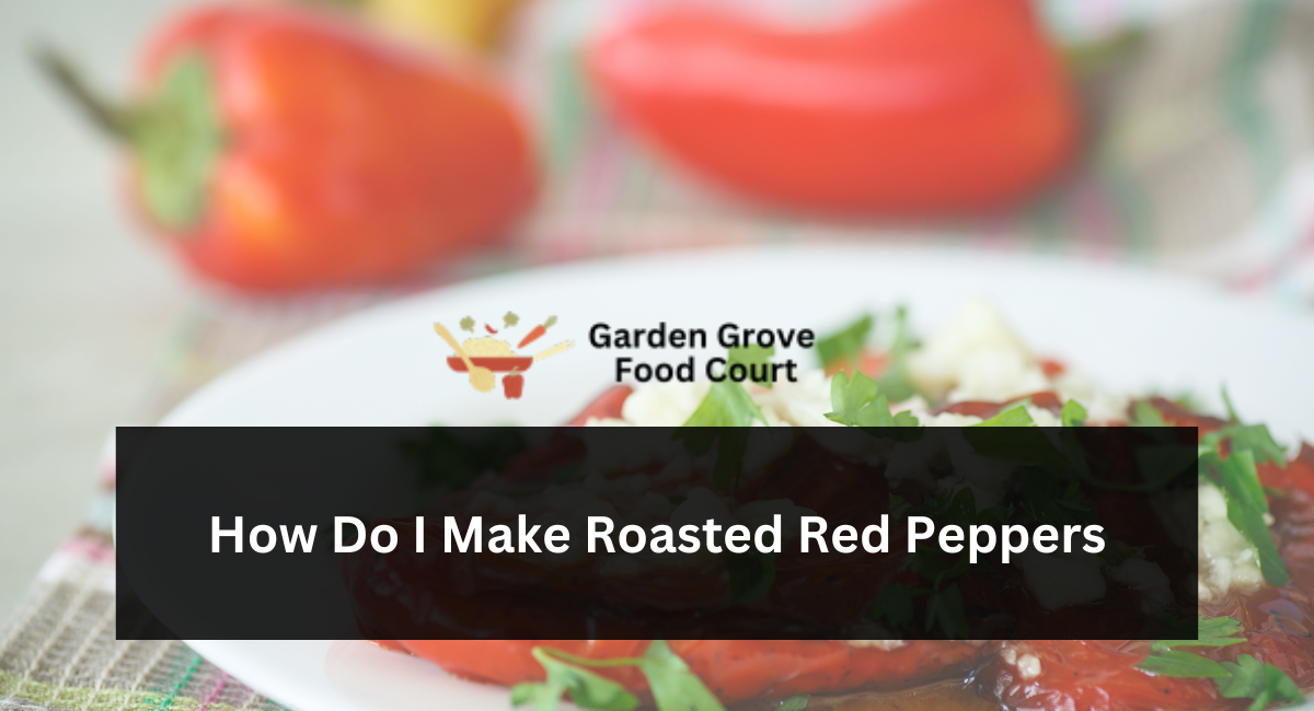How Do I Make Roasted Red Peppers