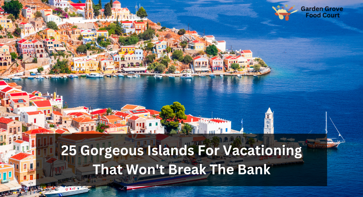 25 Gorgeous Islands For Vacationing That Won’t Break The Bank